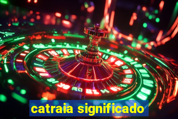 catraia significado